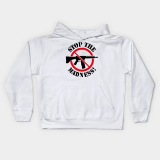 Stop The Madness! (Gun Reform / No Weapons / 2C) Kids Hoodie